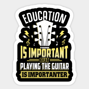 Education Is Important But Guitar Is Importanter Sticker